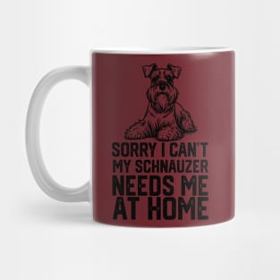 sorry i can't my schnauzer needs me at home Mug